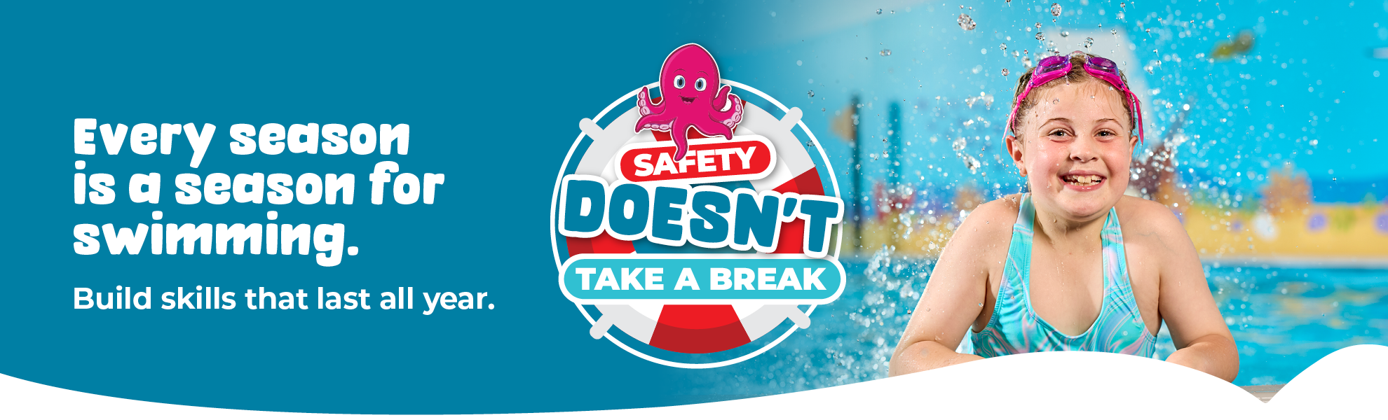 Safety Doesnt take a break, Every season is a season for swimming